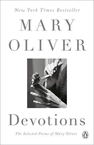 Devotions: Selected Poems by Mary Oliver Devotions: Selected Poems by Mary Oliver