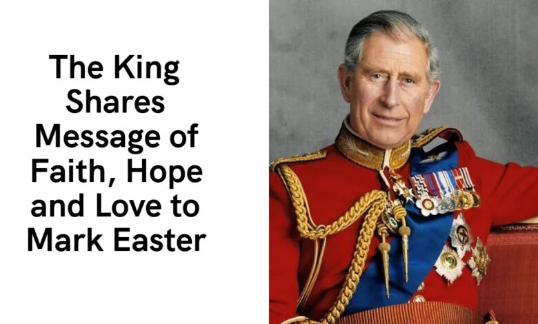 The King Shares Message of Faith, Hope and Love to Mark Easter The King Shares Message of Faith, Hope and Love to Mark Easter